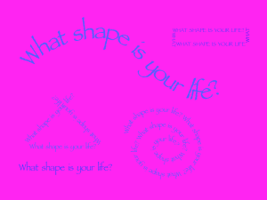 What shape is your life